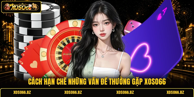 Vấn Đề Thường Gặp XOSO66 2 Cách hạn chế những vấn đề thường gặp XOSO66
