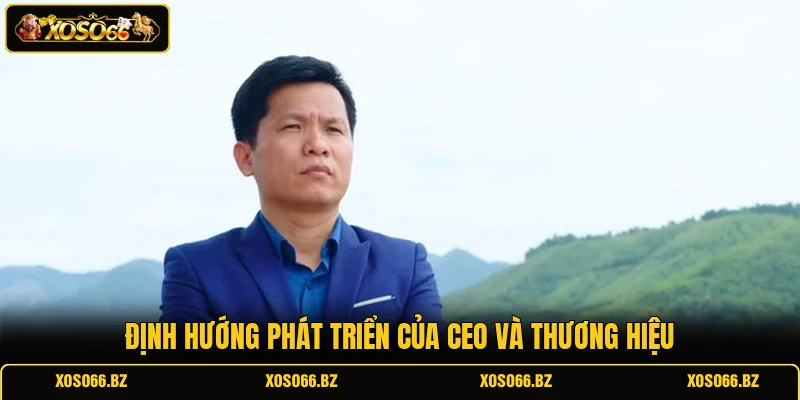 Định hướng phát triển của CEO và thương hiệu