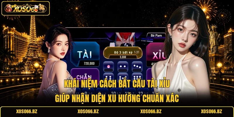 Cách Bắt Cầu Tài Xỉu XOSO66 - Soi Chuẩn, Chốt Thưởng To 1 Khái niệm cách bắt cầu tài xỉu giúp nhận diện xu hướng chuẩn xác