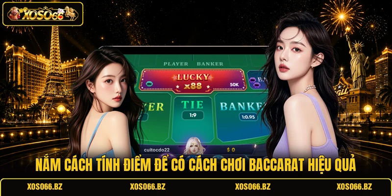 Cách Chơi Baccarat XOSO66 - Đánh Chuẩn, Nhận Thưởng Lớn 2 Nắm cách tính điểm để có cách chơi Baccarat hiệu quả