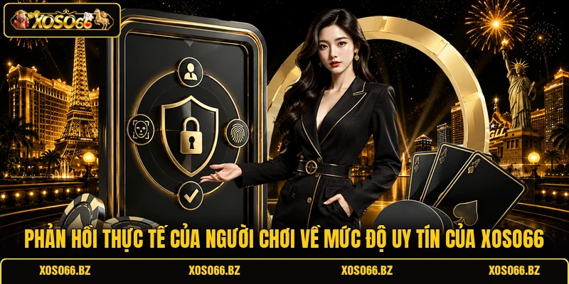 XOSO66 Có Uy Tín Không? Kiểm Chứng Trước Khi Tham Gia 3 Phản hồi thực tế của người chơi về mức độ uy tín của XOSO66