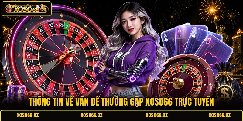 Vấn Đề Thường Gặp XOSO66 1 Thông tin về vấn đề thường gặp XOSO66 trực tuyến